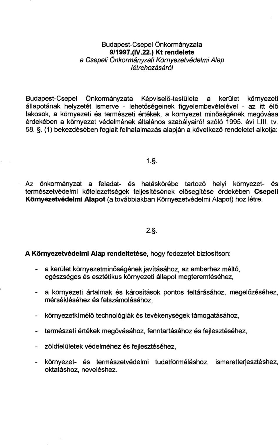 figyelembevetelevel - az itt el6 lakosok, a kornyezeti es termeszeti ertekek, a kornyezet minosegenek megovasa erdekeben a kornyezet vedelmenek altalanos szabalyairol szolo 1 995. evi LI I I. tv. 58.