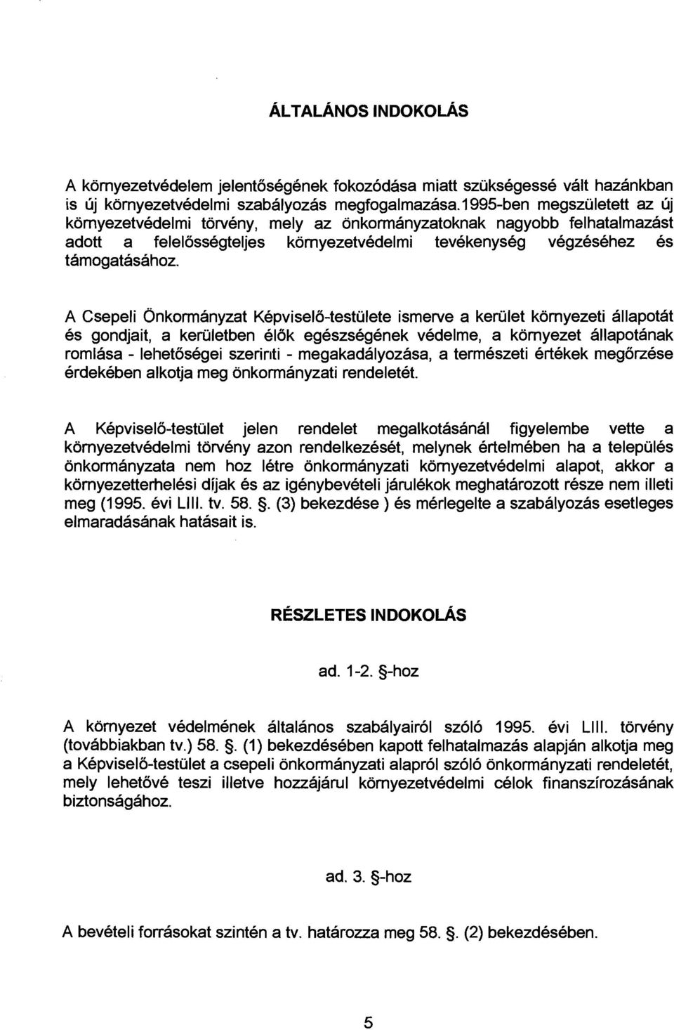 A Csepeli Onkormanyzat Kepviselo-testulete ismerve a kerijlet komyezeti allapotat es gondjait, a kerijletben elok egeszsegenek vedelme, a komyezet allapotanak romlasa - lelietosegei szerir~ti -
