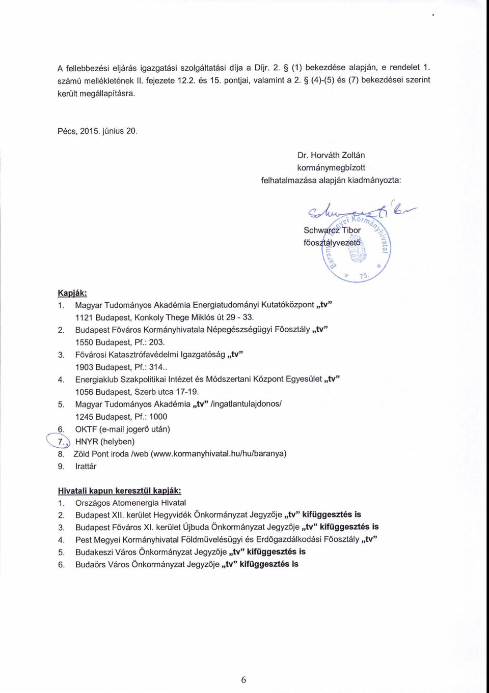 Magyar Tudom6nyos Akad6mia Energiatudomenyi Kutat6kozpont,,tv" 1121 Budapest, Konkoly Thege Mikl6s 0t 29-33. 2. Budapest F6v6ros Korm6nyhivatala Nepegeszs6gtigyi F6osaaly',tv" 1550 Budapest, Pf.: 203.