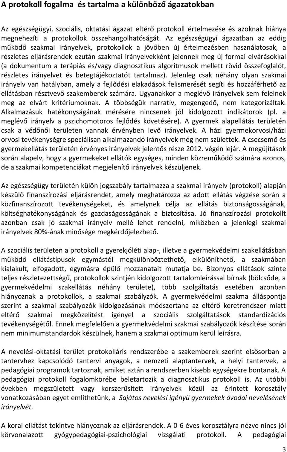 elvárásokkal (a dokumentum a terápiás és/vagy diagnosztikus algoritmusok mellett rövid összefoglalót, részletes irányelvet és betegtájékoztatót tartalmaz).