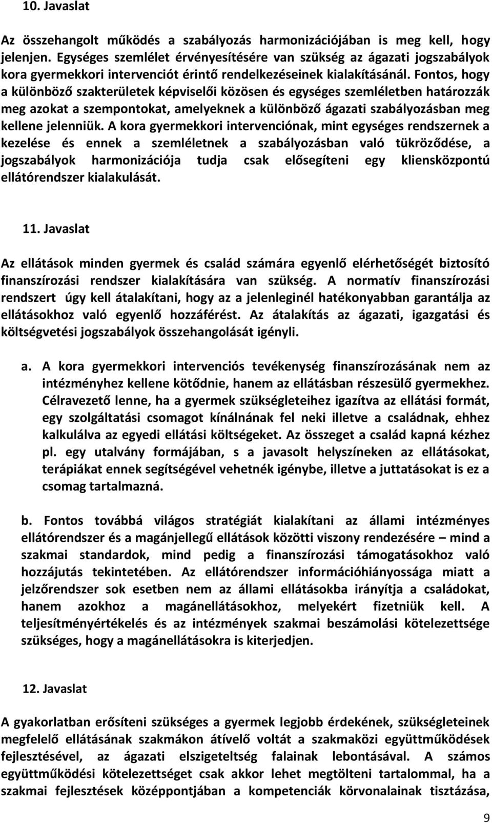 Fontos, hogy a különböző szakterületek képviselői közösen és egységes szemléletben határozzák meg azokat a szempontokat, amelyeknek a különböző ágazati szabályozásban meg kellene jelenniük.