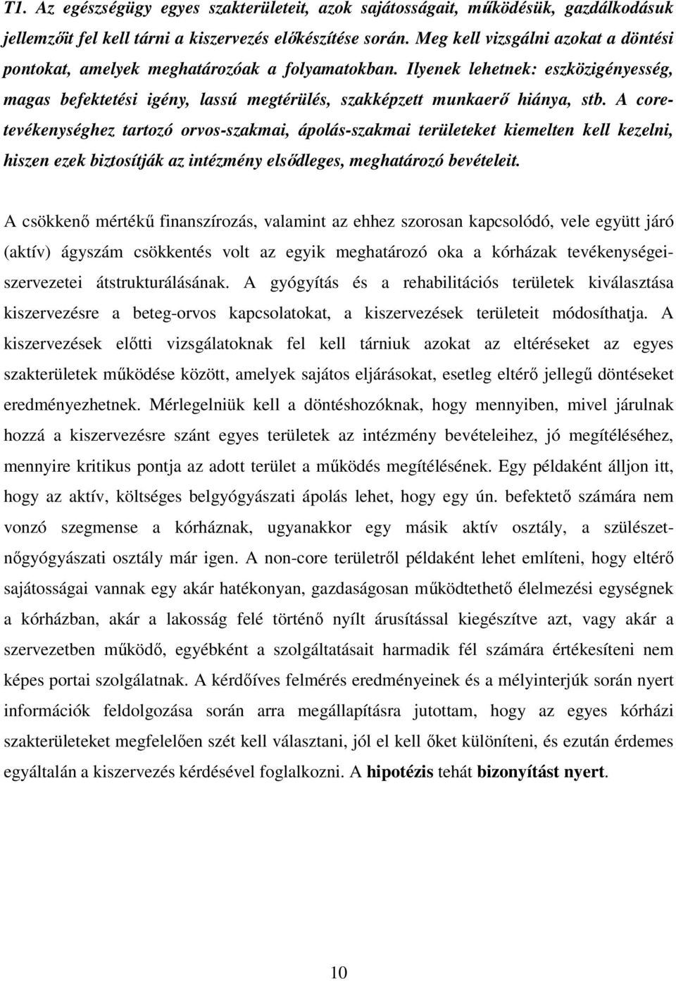 A coretevékenységhez tartozó orvos-szakmai, ápolás-szakmai területeket kiemelten kell kezelni, hiszen ezek biztosítják az intézmény elsődleges, meghatározó bevételeit.