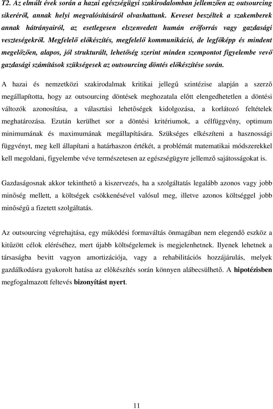 Megfelelő előkészítés, megfelelő kommunikáció, de legfőképp és mindent megelőzően, alapos, jól strukturált, lehetőség szerint minden szempontot figyelembe vevő gazdasági számítások szükségesek az