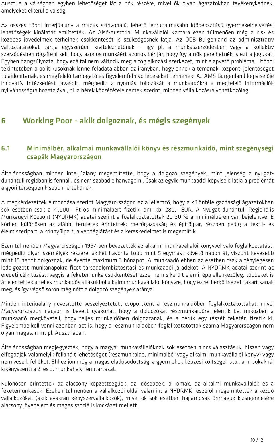 Az Alsó-ausztriai Munkavállalói Kamara ezen túlmenően még a kis- és közepes jövedelmek terheinek csökkentését is szükségesnek látja.