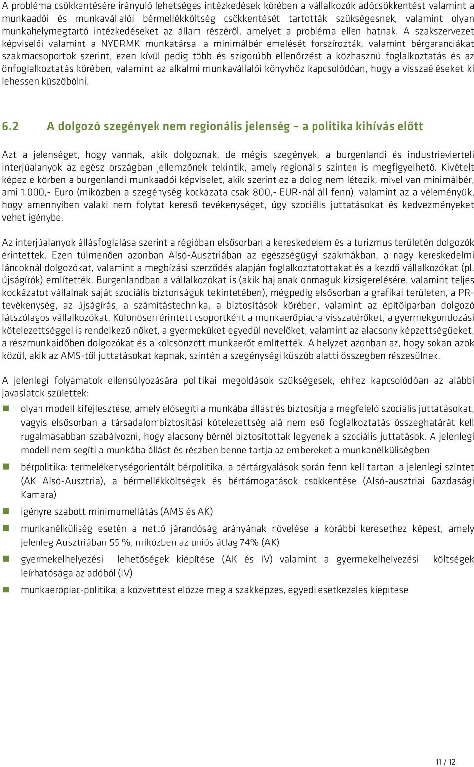 A szakszervezet képviselői valamint a NYDRMK munkatársai a minimálbér emelését forszírozták, valamint bérgaranciákat szakmacsoportok szerint, ezen kívül pedig több és szigorúbb ellenőrzést a