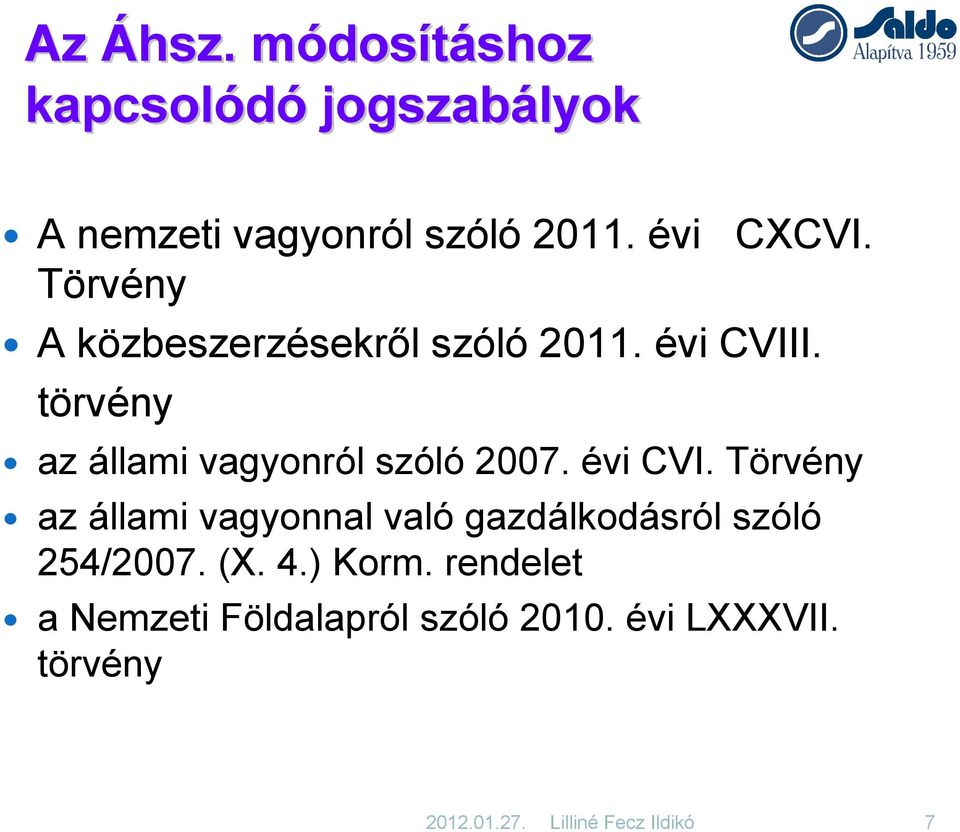 évi CVI. Törvény az állami vagyonnal való gazdálkodásról szóló 254/2007. (X. 4.) Korm.