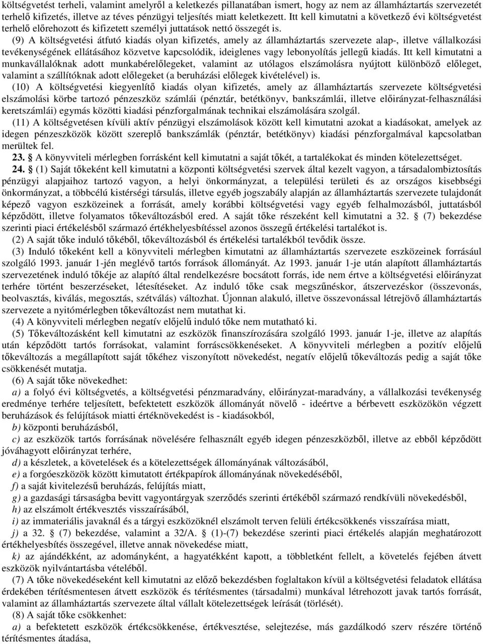 (9) A költségvetési átfutó kiadás olyan kifizetés, amely az államháztartás szervezete alap-, illetve vállalkozási tevékenységének ellátásához közvetve kapcsolódik, ideiglenes vagy lebonyolítás