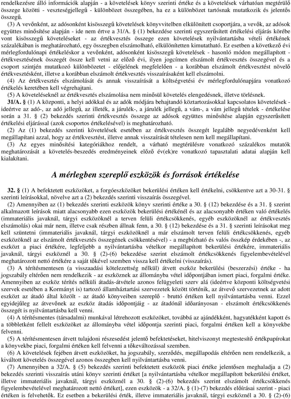 (3) A vevınként, az adósonként kisösszegő követelések könyvvitelben elkülönített csoportjára, a vevık, az adósok együttes minısítése alapján - ide nem értve a 31/A.