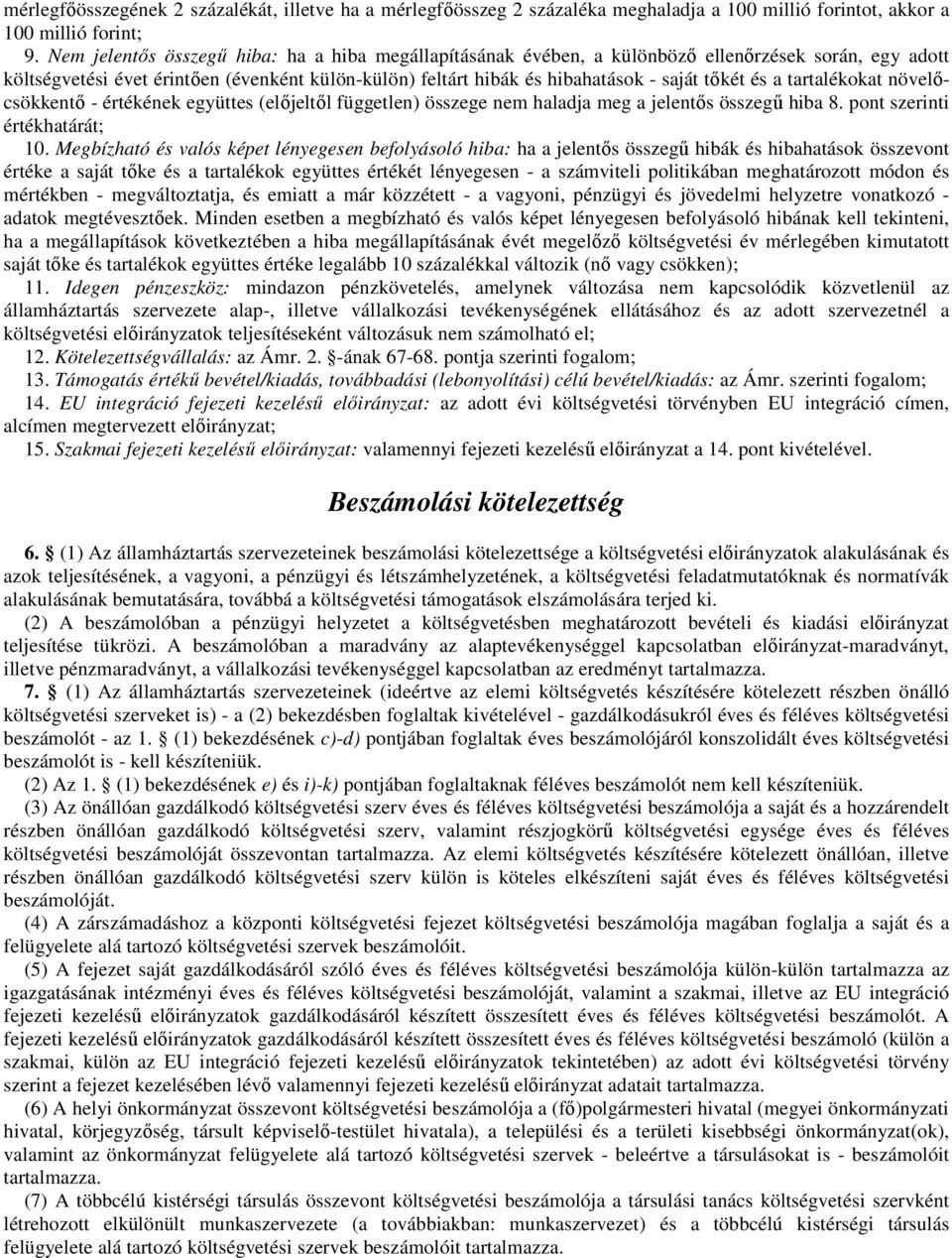 és a tartalékokat növelıcsökkentı - értékének együttes (elıjeltıl független) összege nem haladja meg a jelentıs összegő hiba 8. pont szerinti értékhatárát; 10.