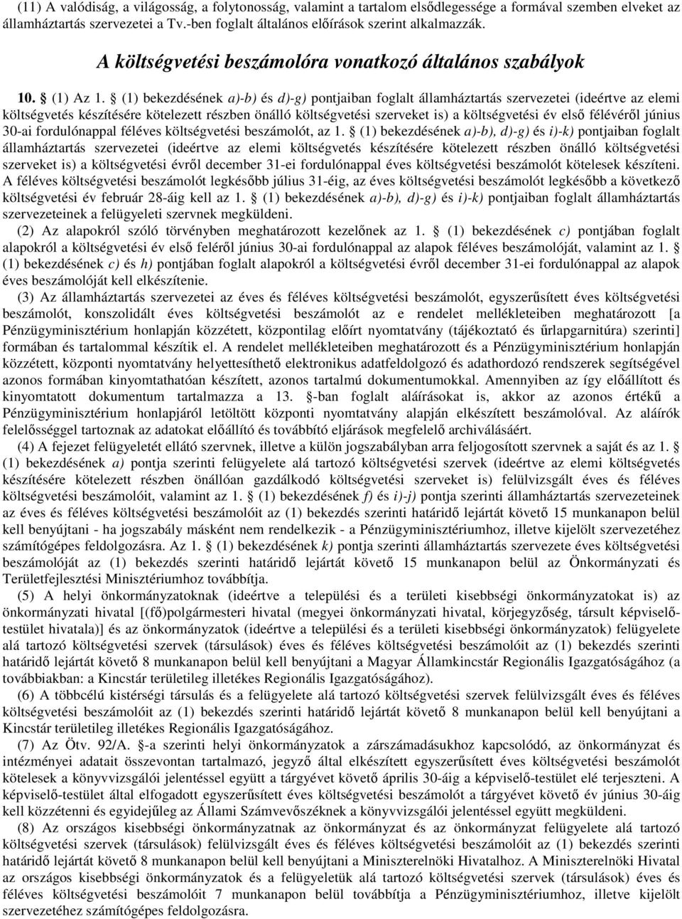 (1) bekezdésének a)-b) és d)-g) pontjaiban foglalt államháztartás szervezetei (ideértve az elemi költségvetés készítésére kötelezett részben önálló költségvetési szerveket is) a költségvetési év elsı