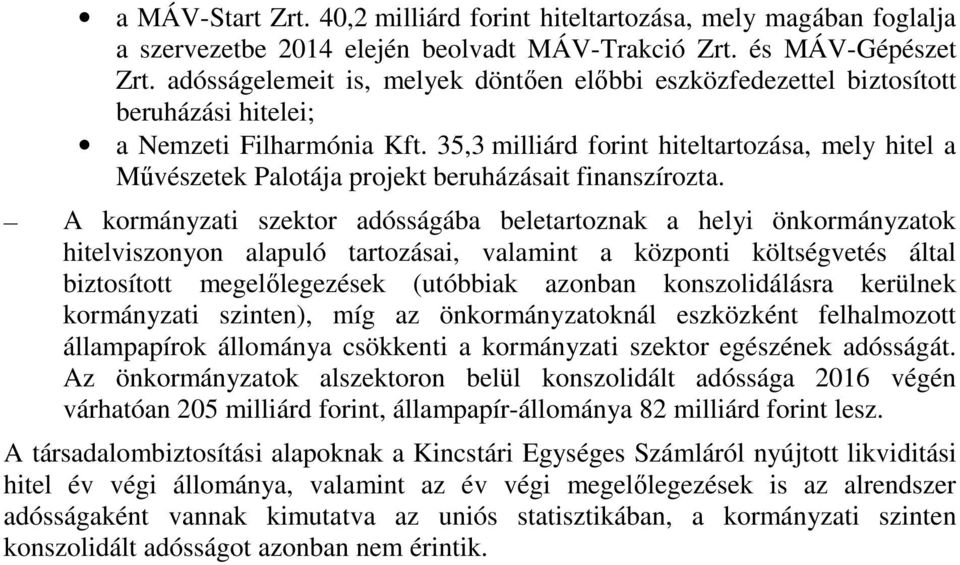 35,3 milliárd forint hiteltartozása, mely hitel a Művészetek Palotája projekt beruházásait finanszírozta.