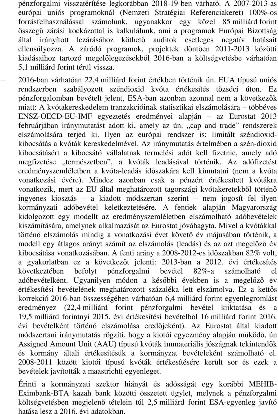 kalkulálunk, ami a programok Európai Bizottság által irányított lezárásához köthető auditok esetleges negatív hatásait ellensúlyozza.