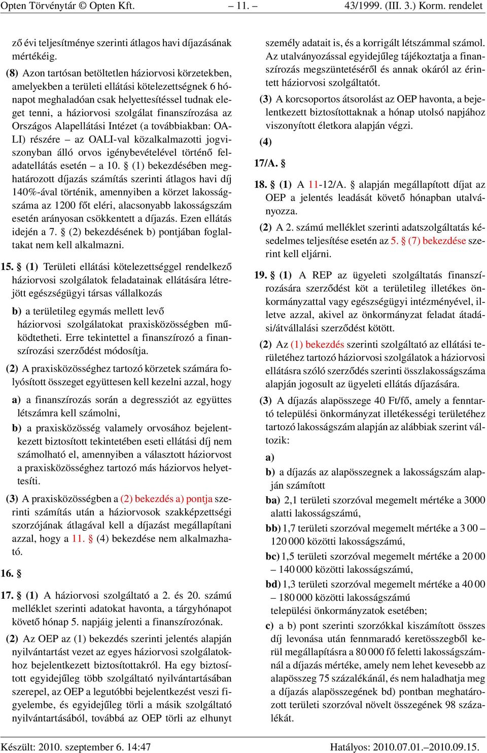 finanszírozása az Országos Alapellátási Intézet (a továbbiakban: OA- LI) részére az OALI-val közalkalmazotti jogviszonyban álló orvos igénybevételével történő feladatellátás esetén a 10.