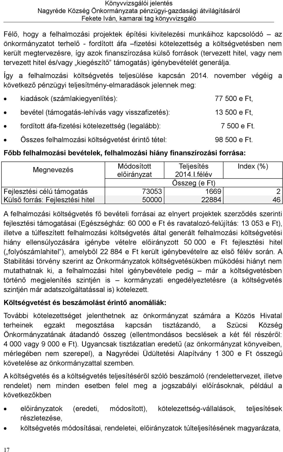 igénybevételét generálja. Így a felhalmozási költségvetés teljesülése kapcsán 2014.