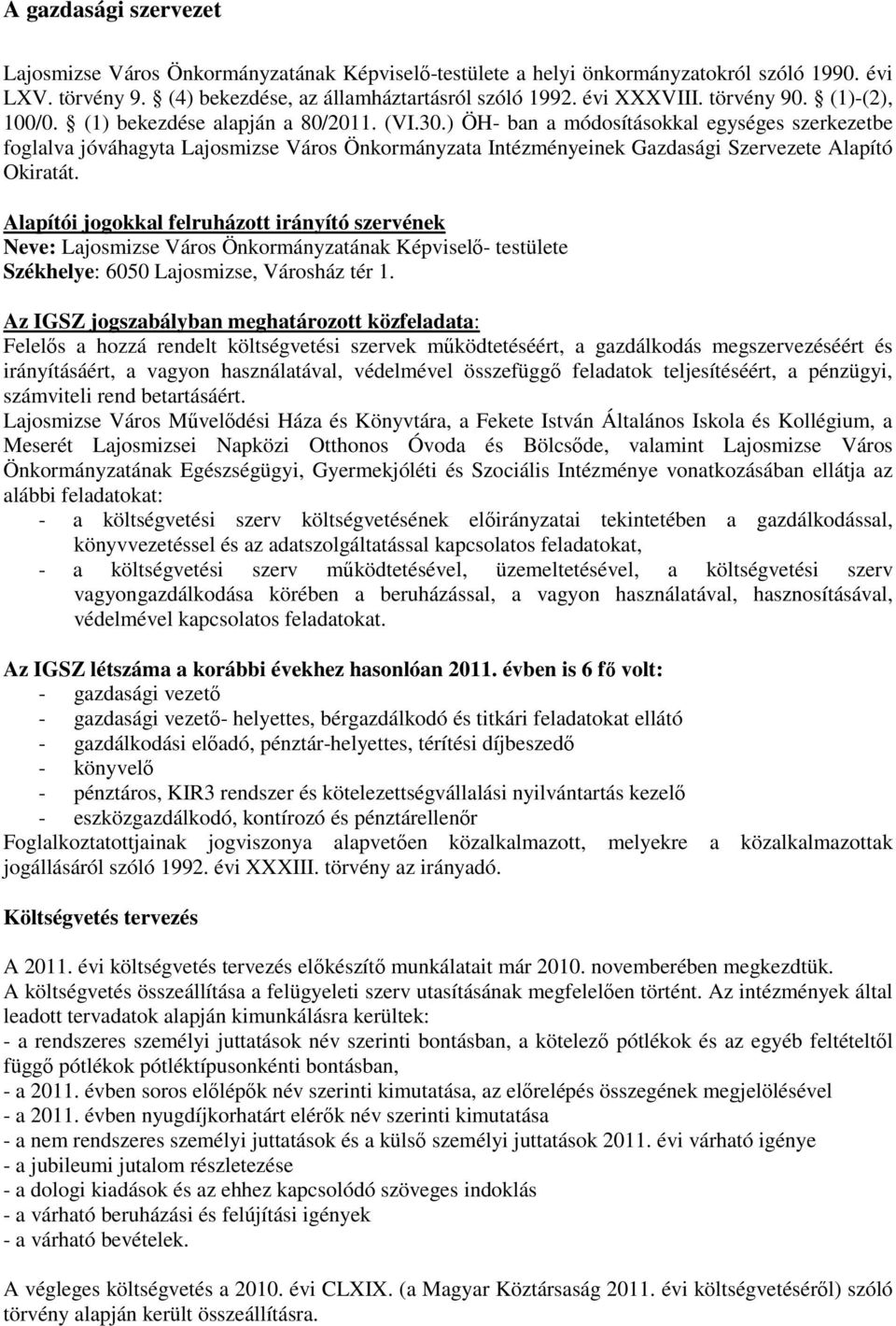 ) ÖH- ban a módosításokkal egységes szerkezetbe foglalva jóváhagyta Lajosmizse Város Önkormányzata Intézményeinek Gazdasági Szervezete Alapító Okiratát.