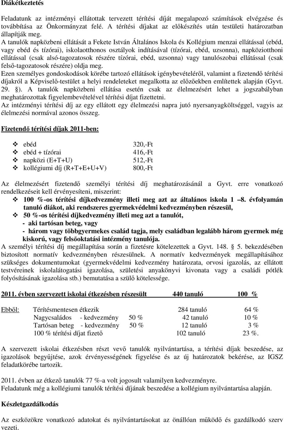 A tanulók napközbeni ellátását a Fekete István Általános Iskola és Kollégium menzai ellátással (ebéd, vagy ebéd és tízórai), iskolaotthonos osztályok indításával (tízórai, ebéd, uzsonna),