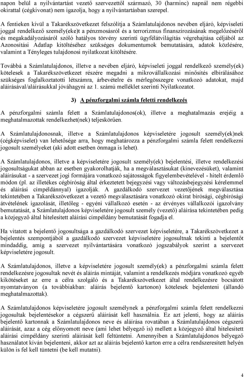 megakadályozásáról szóló hatályos törvény szerinti ügyfélátvilágítás végrehajtása céljából az Azonosítási Adatlap kitöltéséhez szükséges dokumentumok bemutatására, adatok közlésére, valamint a