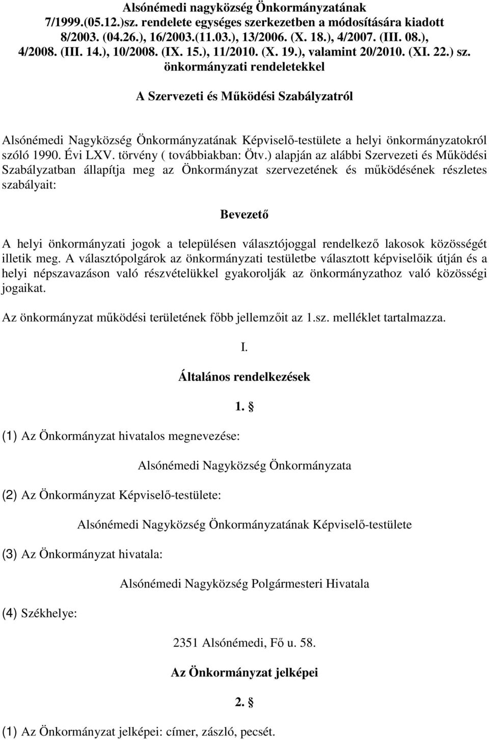 önkormányzati rendeletekkel A Szervezeti és Mőködési Szabályzatról Alsónémedi Nagyközség Önkormányzatának Képviselı-testülete a helyi önkormányzatokról szóló 1990. Évi LXV.