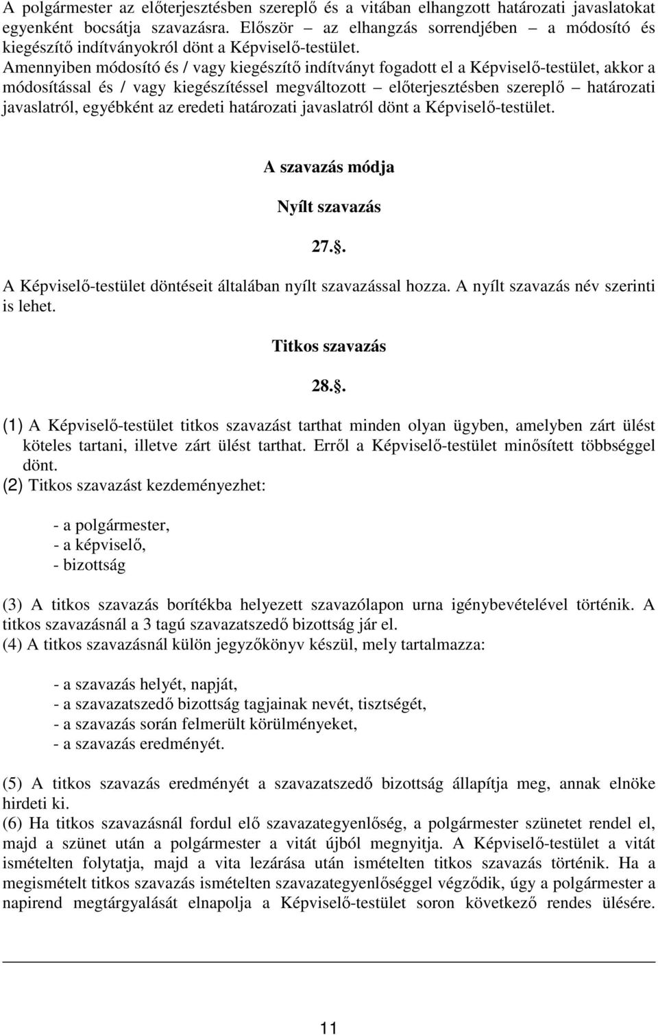 Amennyiben módosító és / vagy kiegészítı indítványt fogadott el a Képviselı-testület, akkor a módosítással és / vagy kiegészítéssel megváltozott elıterjesztésben szereplı határozati javaslatról,