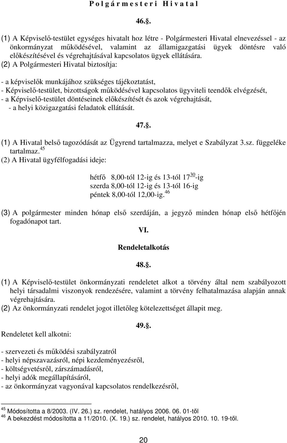 végrehajtásával kapcsolatos ügyek ellátására.