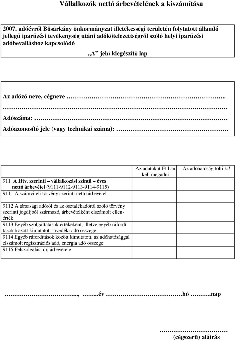 neve, cégneve.. Adóazonosító jele (vagy technikai száma): 911 A Htv.