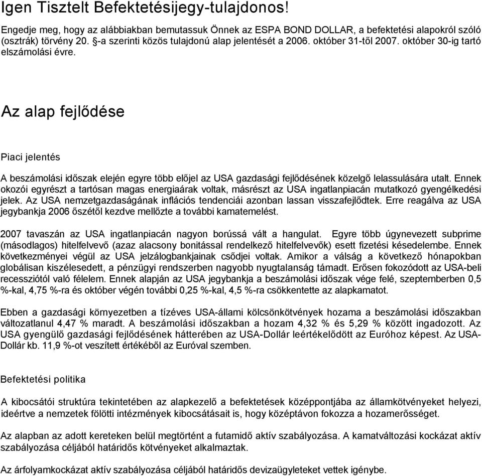 Az alap fejlődése Piaci jelentés A beszámolási időszak elején egyre több előjel az USA gazdasági fejlődésének közelgő lelassulására utalt.