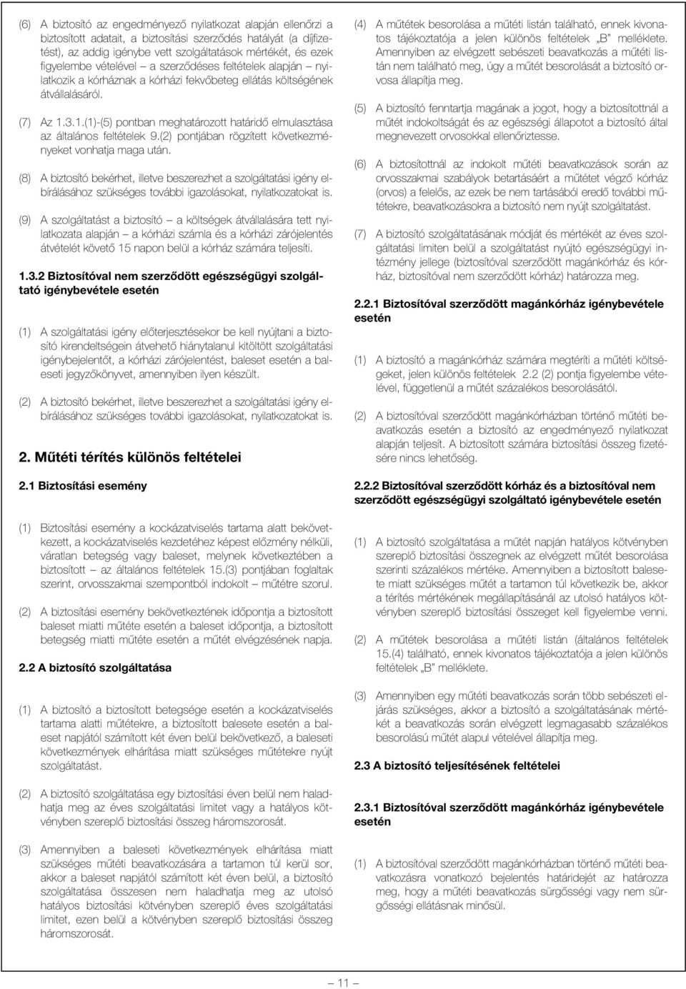 3.1.(1)-(5) pontban meghatározott határidõ elmulasztása az általános feltételek 9.(2) pontjában rögzített következményeket vonhatja maga után.