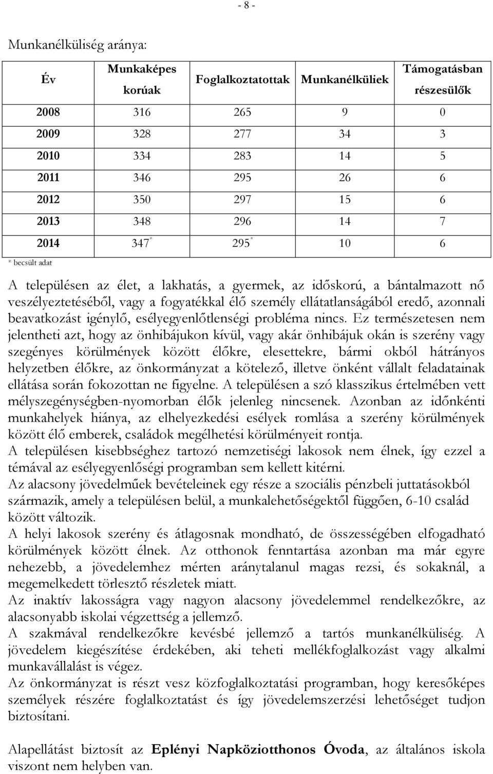 eredő, azonnali beavatkozást igénylő, esélyegyenlőtlenségi probléma nincs.