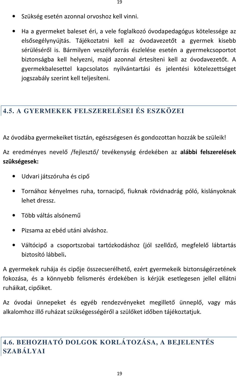 A gyermekbalesettel kapcsolatos nyilvántartási és jelentési kötelezettséget jogszabály szerint kell teljesíteni. 4.5.