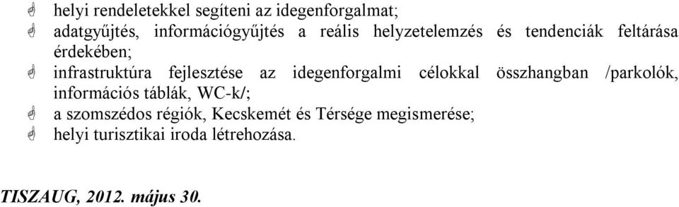 idegenforgalmi célokkal összhangban /parkolók, információs táblák, WC-k/; a szomszédos