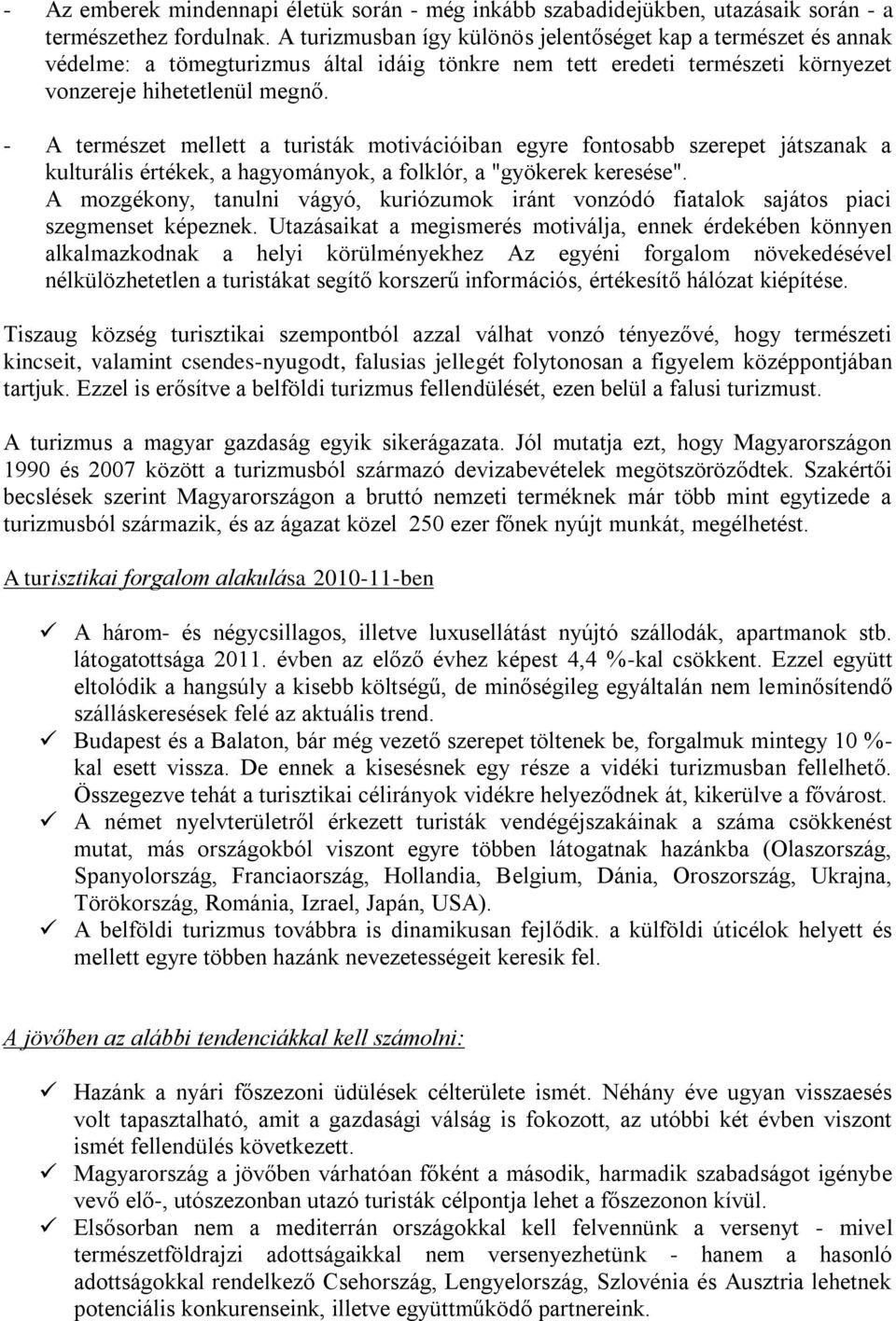 - A természet mellett a turisták motivációiban egyre fontosabb szerepet játszanak a kulturális értékek, a hagyományok, a folklór, a "gyökerek keresése".