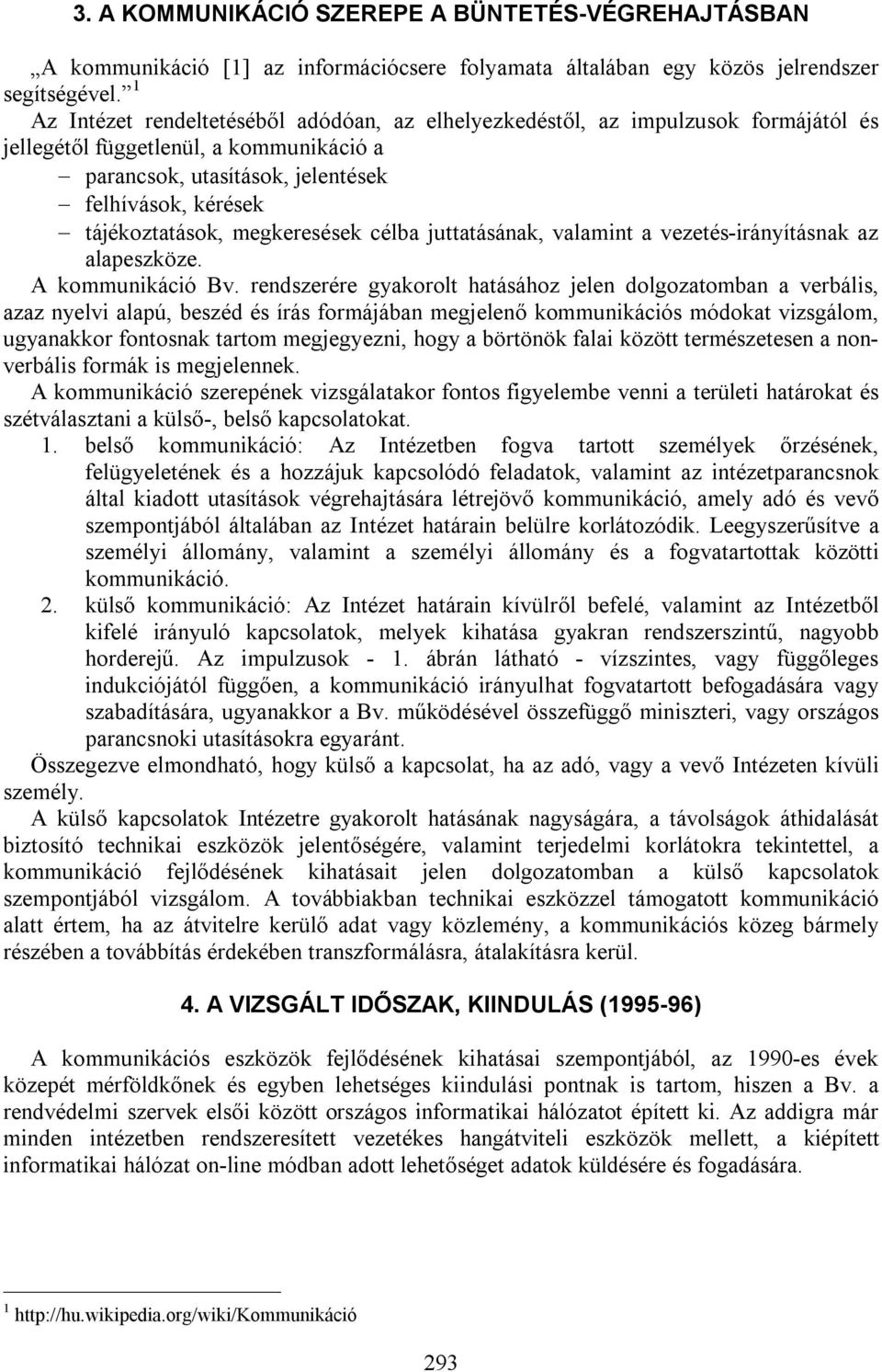 megkeresések célba juttatásának, valamint a vezetés-irányításnak az alapeszköze. A kommunikáció Bv.