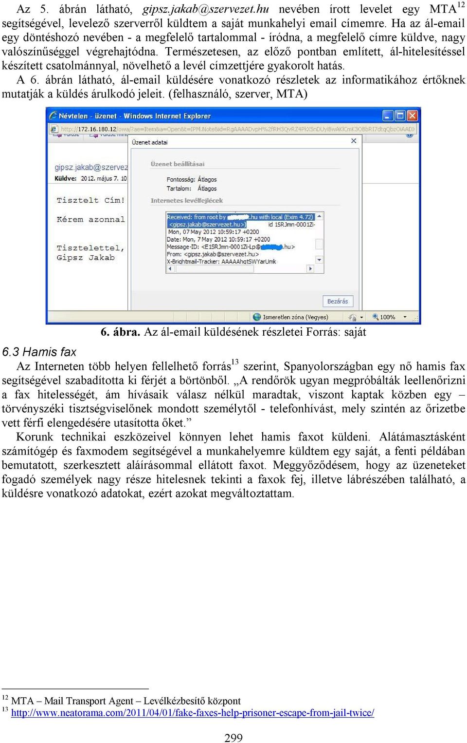 Természetesen, az előző pontban említett, ál-hitelesítéssel készített csatolmánnyal, növelhető a levél címzettjére gyakorolt hatás. A 6.