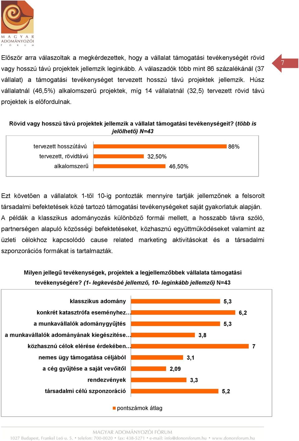 Húsz vállalatnál (46,5%) alkalomszerű projektek, míg 14 vállalatnál (32,5) tervezett rövid távú projektek is előfordulnak.