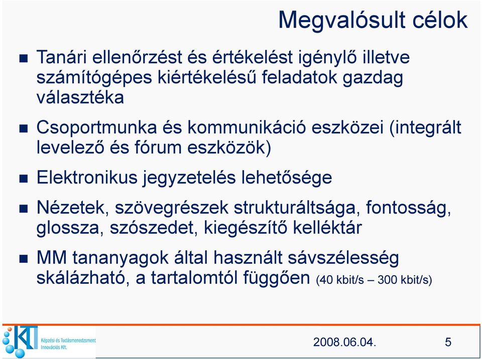 jegyzetelés lehetősége Nézetek, szövegrészek strukturáltsága, fontosság, glossza, szószedet, kiegészítő