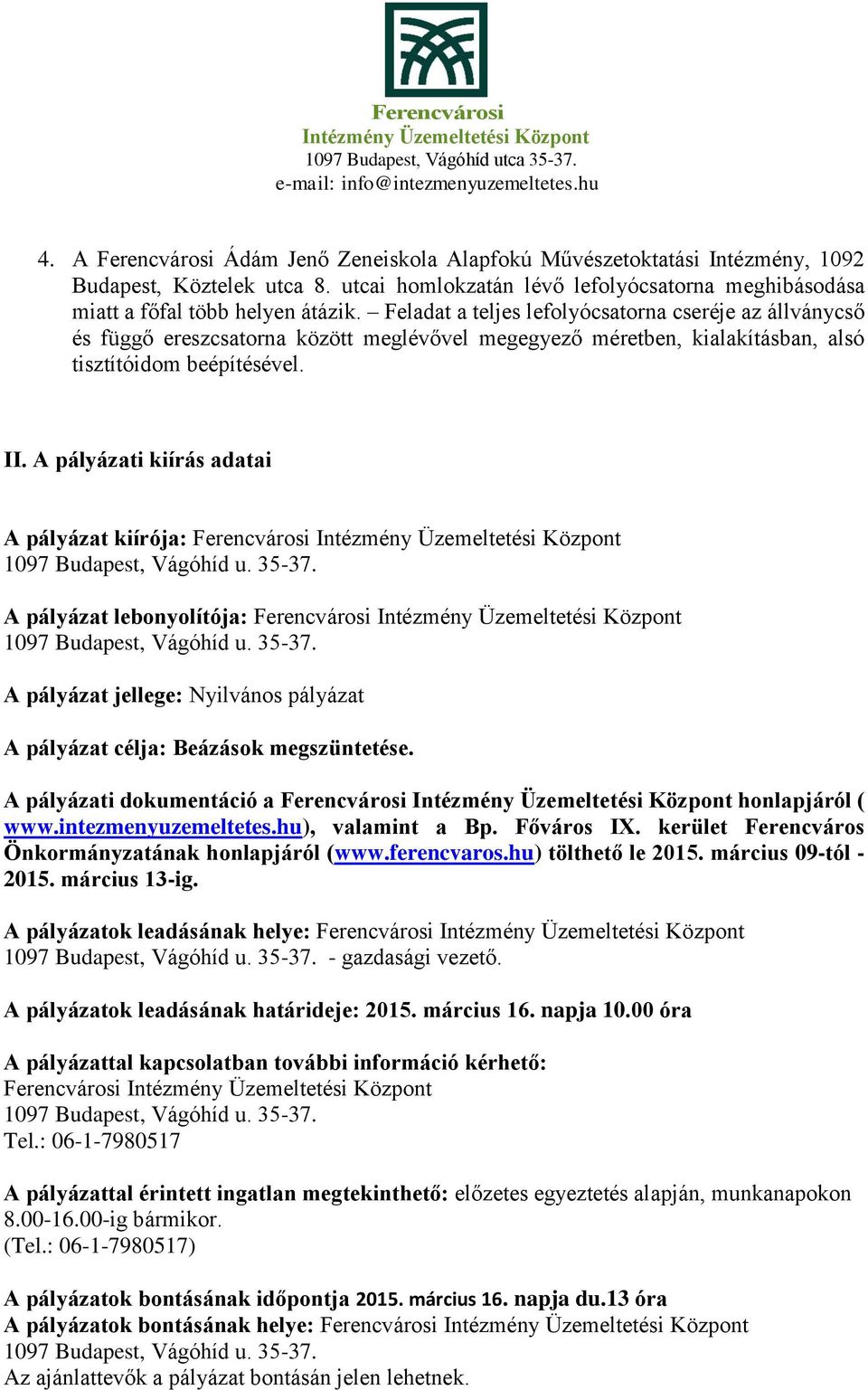 A pályázati kiírás adatai A pályázat kiírója: Ferencvárosi 1097 Budapest, Vágóhíd u. 35-37. A pályázat lebonyolítója: Ferencvárosi 1097 Budapest, Vágóhíd u. 35-37. A pályázat jellege: Nyilvános pályázat A pályázat célja: Beázások megszüntetése.