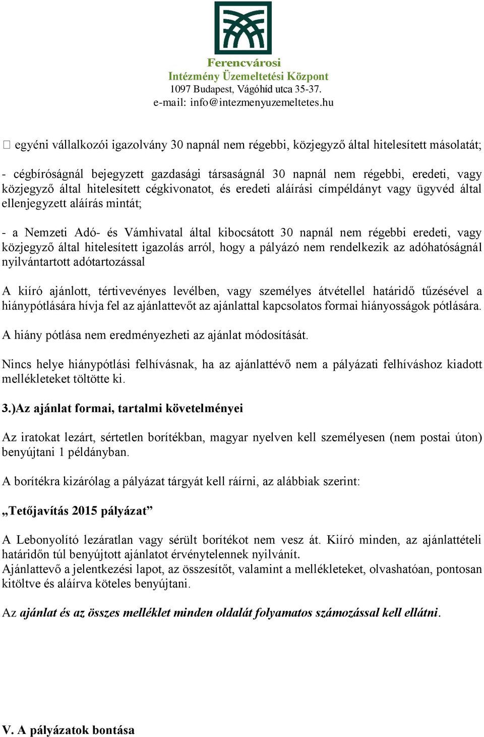 arról, hogy a pályázó nem rendelkezik az adóhatóságnál nyilvántartott adótartozással A kiíró ajánlott, tértivevényes levélben, vagy személyes átvétellel határidő tűzésével a hiánypótlására hívja fel