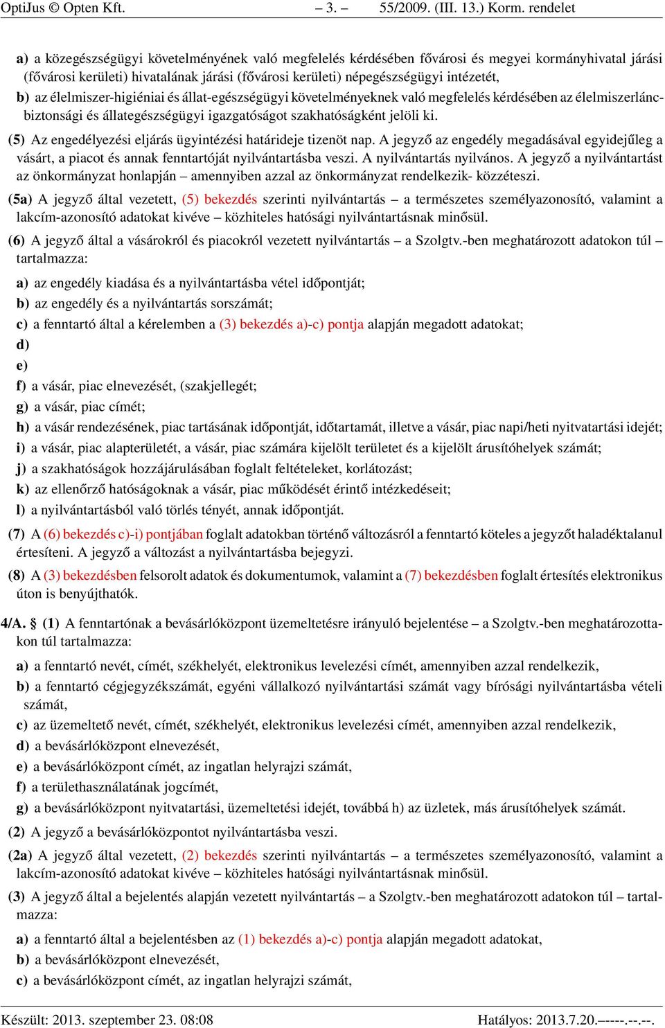 b) az élelmiszer-higiéniai és állat-egészségügyi követelményeknek való megfelelés kérdésében az élelmiszerláncbiztonsági és állategészségügyi igazgatóságot szakhatóságként jelöli ki.