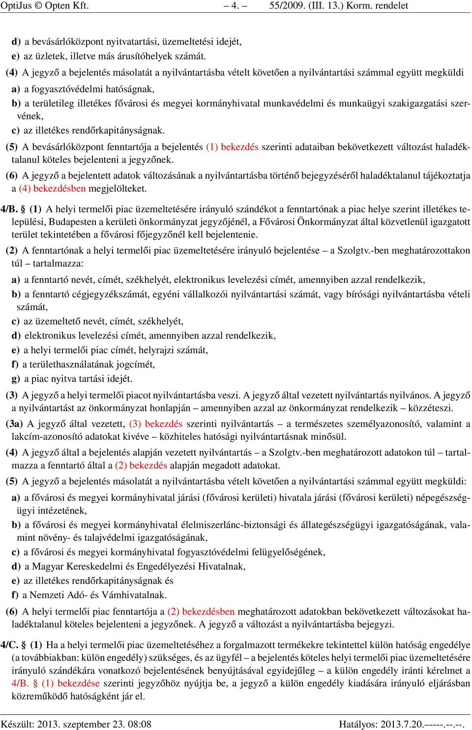 kormányhivatal munkavédelmi és munkaügyi szakigazgatási szervének, c) az illetékes rendőrkapitányságnak.