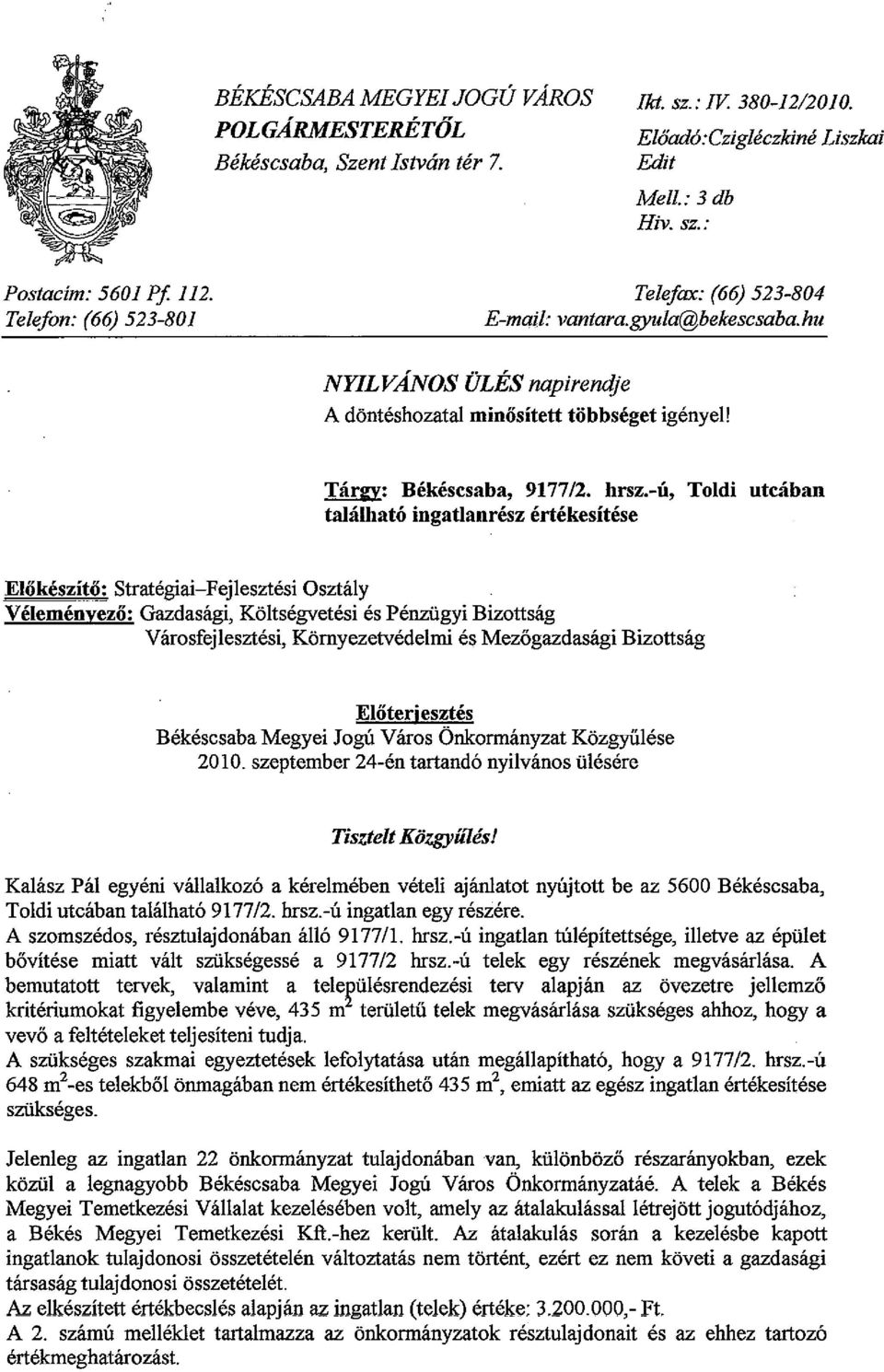 -ú, Toldi utcában található ingatlanrész értékesítése Előkészítő: Stratégiai-Fejlesztési Osztály Véleményező: Gazdasági, Költségvetési és PénzügyiBizottság Városfejlesztési, Környezetvédelmi és