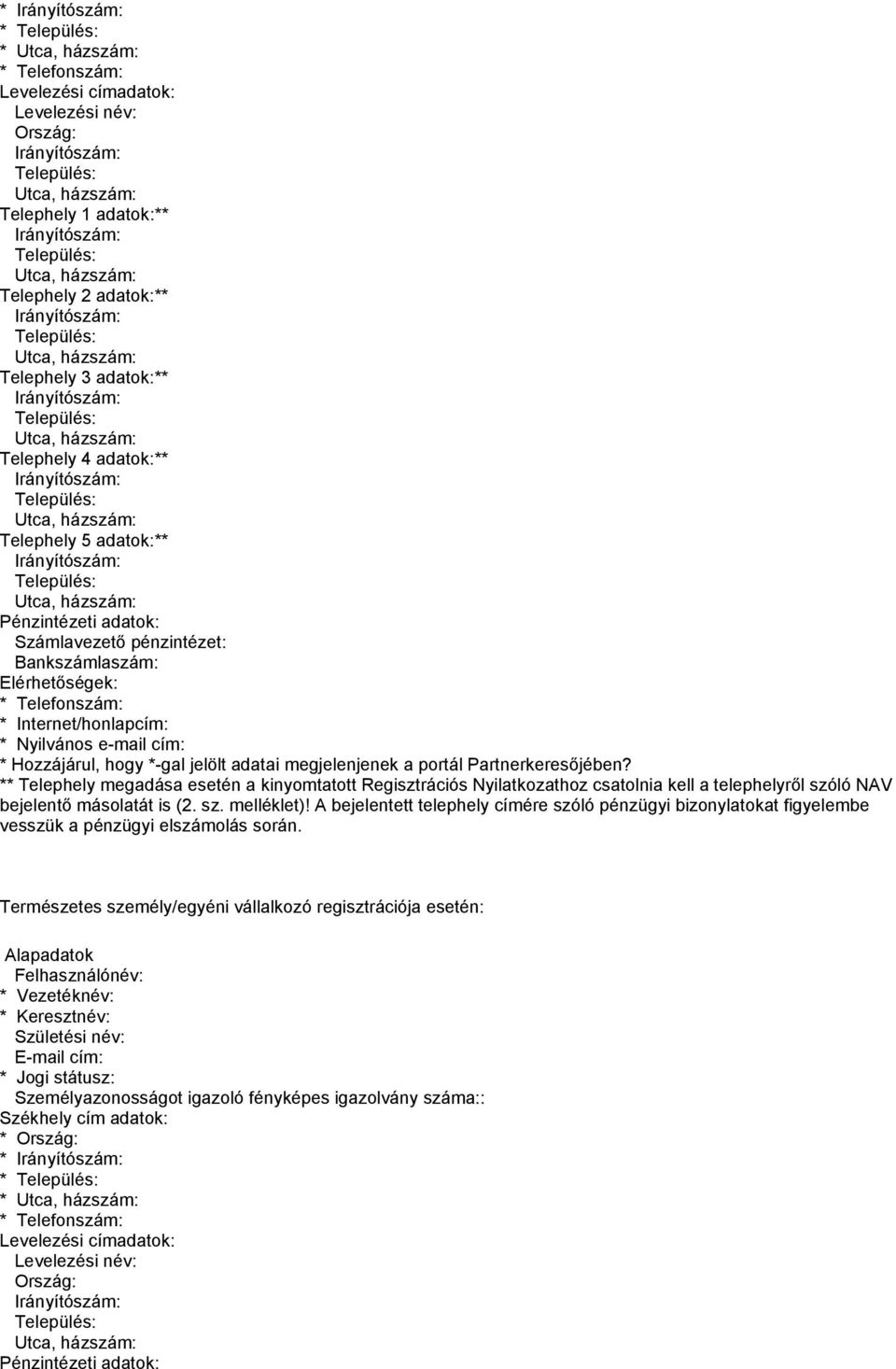 ** Telephely megadása esetén a kinyomtatott Regisztrációs Nyilatkozathoz csatolnia kell a telephelyről szóló NAV bejelentő másolatát is (2. sz. melléklet)!