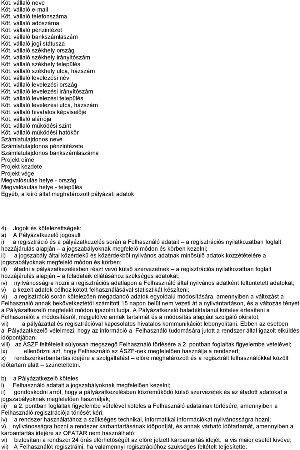 vállaló levelezési település Köt. vállaló levelezési utca, házszám Köt. vállaló hivatalos képviselője Köt. vállaló aláírója Köt. vállaló működési szint Köt.