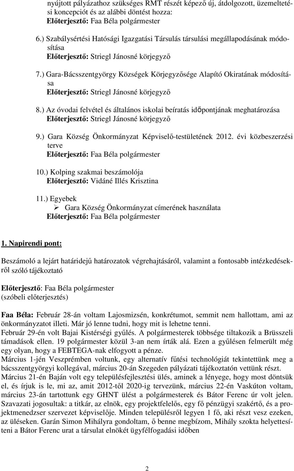 ) Gara-Bácsszentgyörgy Községek Körjegyzősége Alapító Okiratának módosítása Előterjesztő: Striegl Jánosné körjegyző 8.