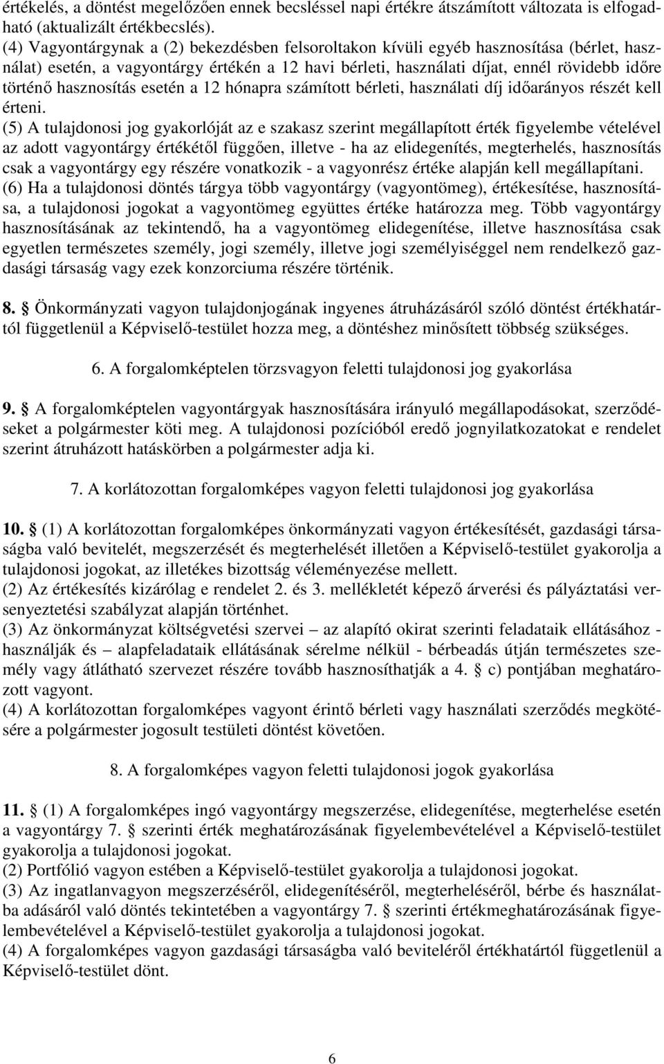 hasznosítás esetén a 12 hónapra számított bérleti, használati díj időarányos részét kell érteni.