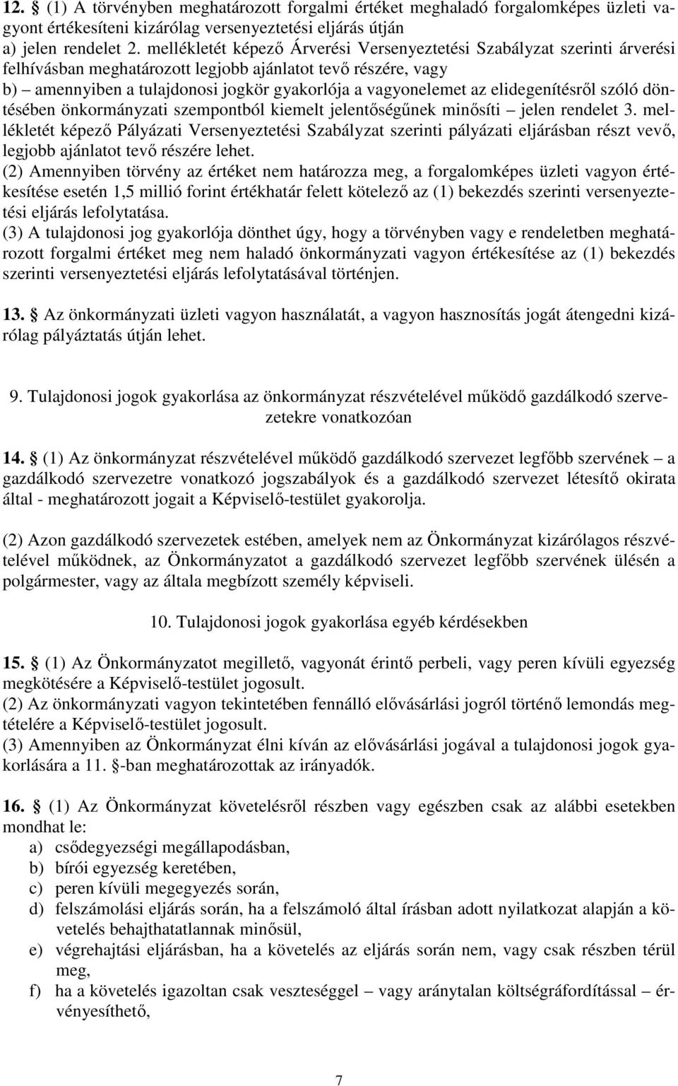 elidegenítésről szóló döntésében önkormányzati szempontból kiemelt jelentőségűnek minősíti jelen rendelet 3.