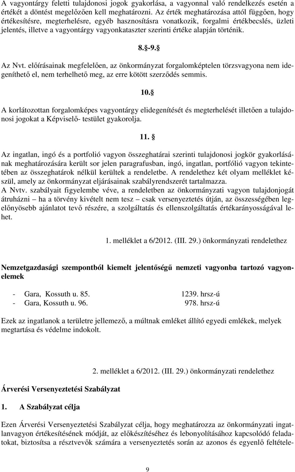 alapján történik. 8. -9. Az Nvt. előírásainak megfelelően, az önkormányzat forgalomképtelen törzsvagyona nem idegeníthető el, nem terhelhető meg, az erre kötött szerződés semmis. 10.