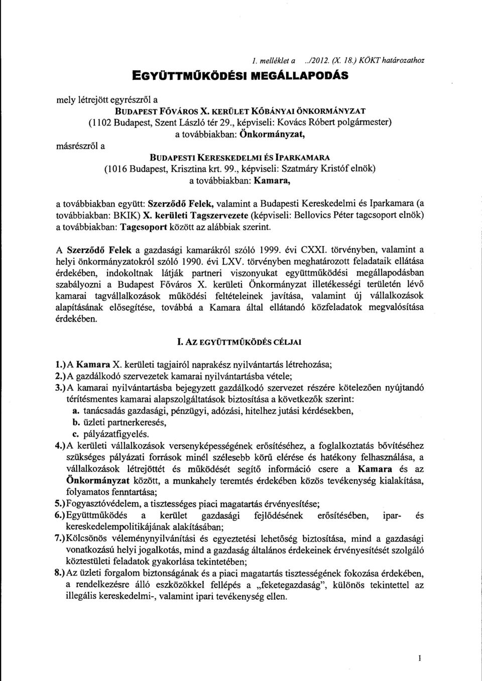 , képviseli: Szatmáry Kristófelnök) a továbbiakban: Kamara, a továbbiakban együtt: Szerződő Felek, valamint a Budapesti Kereskedelmi és Iparkamara (a továbbiakban: BKIK) X.