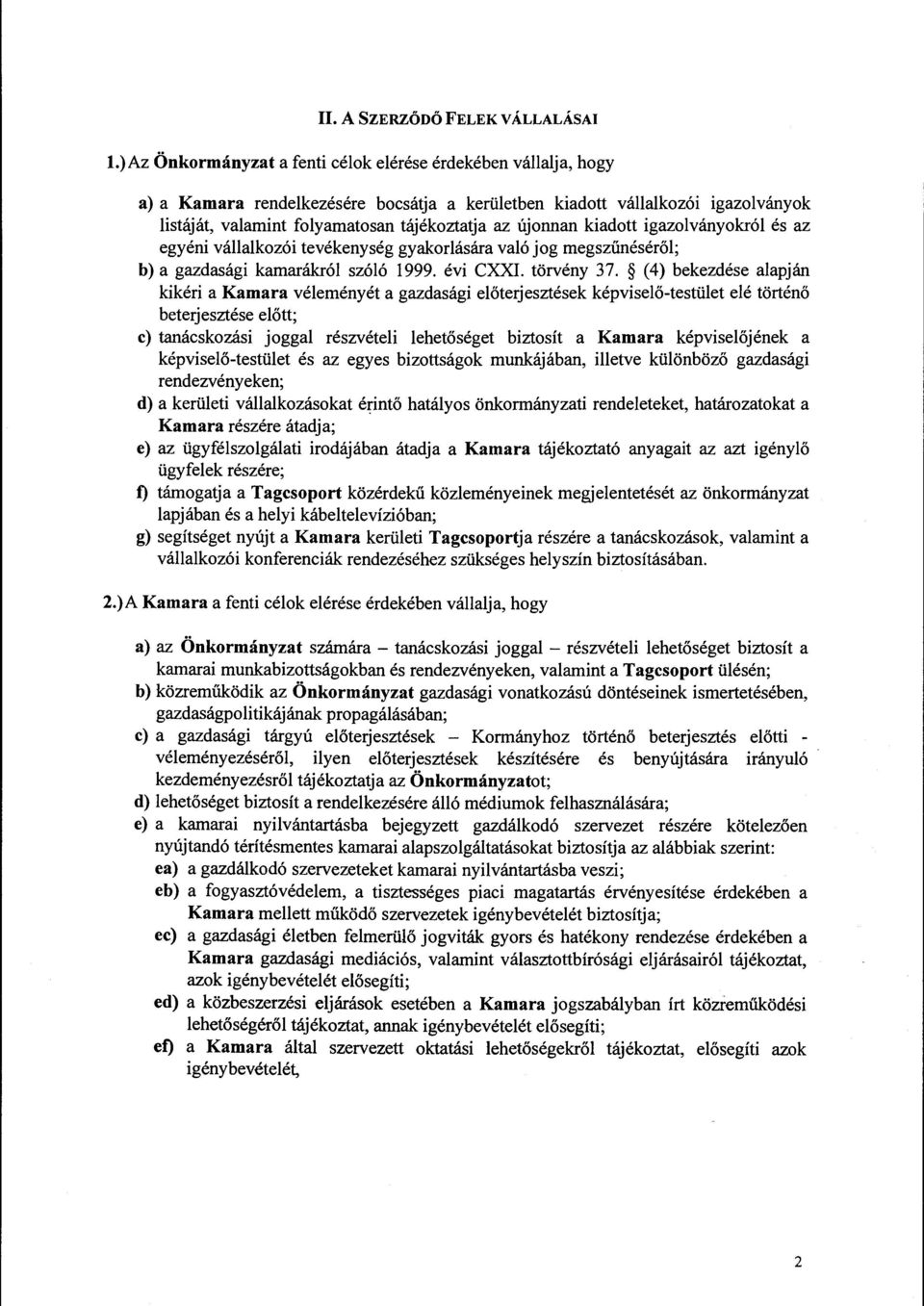 újonnan kiadott igazolványokról és az egyéni vállalkozói tevékenység gyakorlására való jog megszűnéséről; b) a gazdasági kamarákról szóló 1999. évi CXXI. törvény 37.