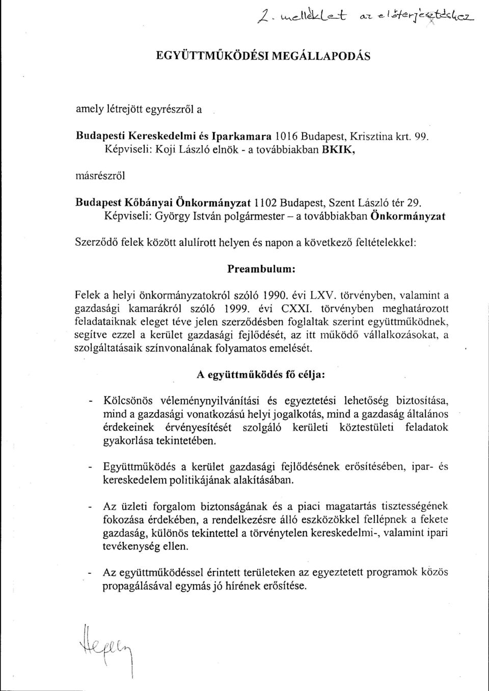 Képviseli: György István polgármester- a továbbiakban Önkormányzat Szerződő felek között alulírott helyen és napon a következő feltételekkel: Preambulum: Felek a helyi önkormányzatokról szóló 1990.