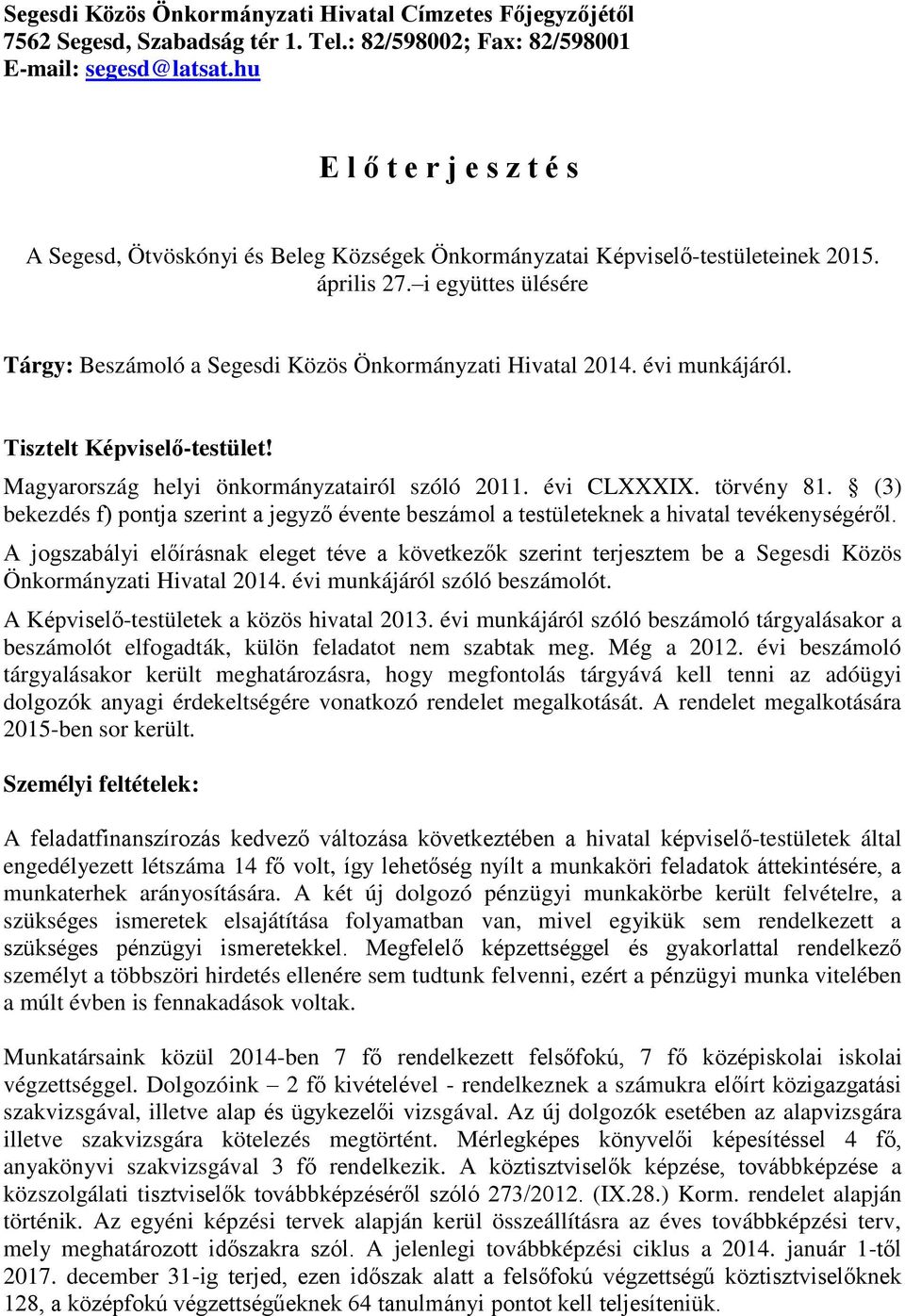 i együttes ülésére Tárgy: Beszámoló a Segesdi Közös Önkormányzati Hivatal 2014. évi munkájáról. Tisztelt Képviselő-testület! Magyarország helyi önkormányzatairól szóló 2011. évi CLXXXIX. törvény 81.